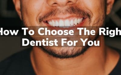 How to Choose the Right Dentist for You