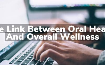 The Link Between Oral Health and Overall Wellness